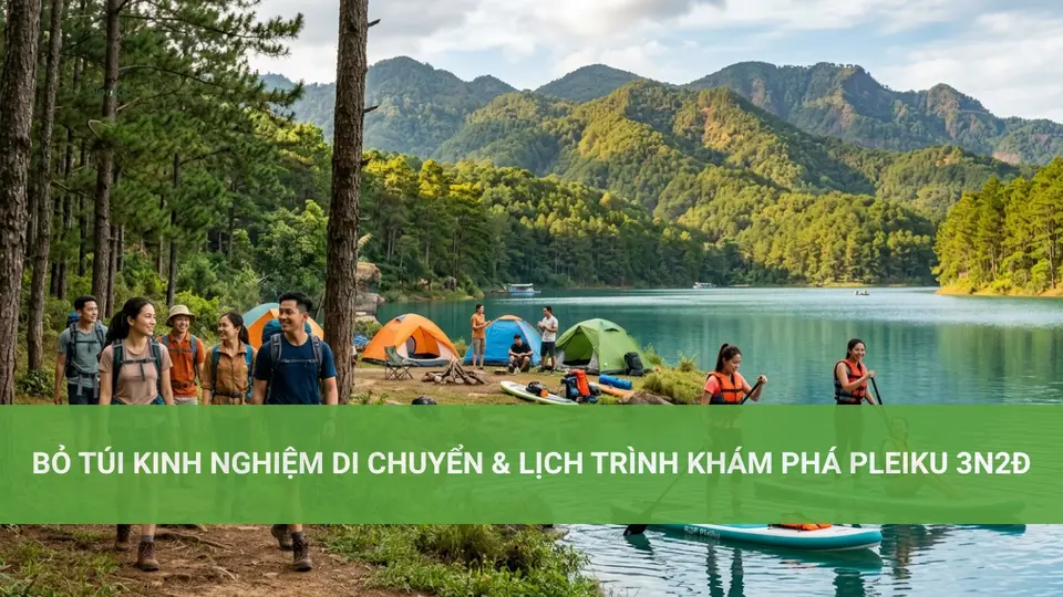 Bỏ Túi Kinh Nghiệm Di Chuyển & Lịch Trình Khám Phá Pleiku 3N2Đ