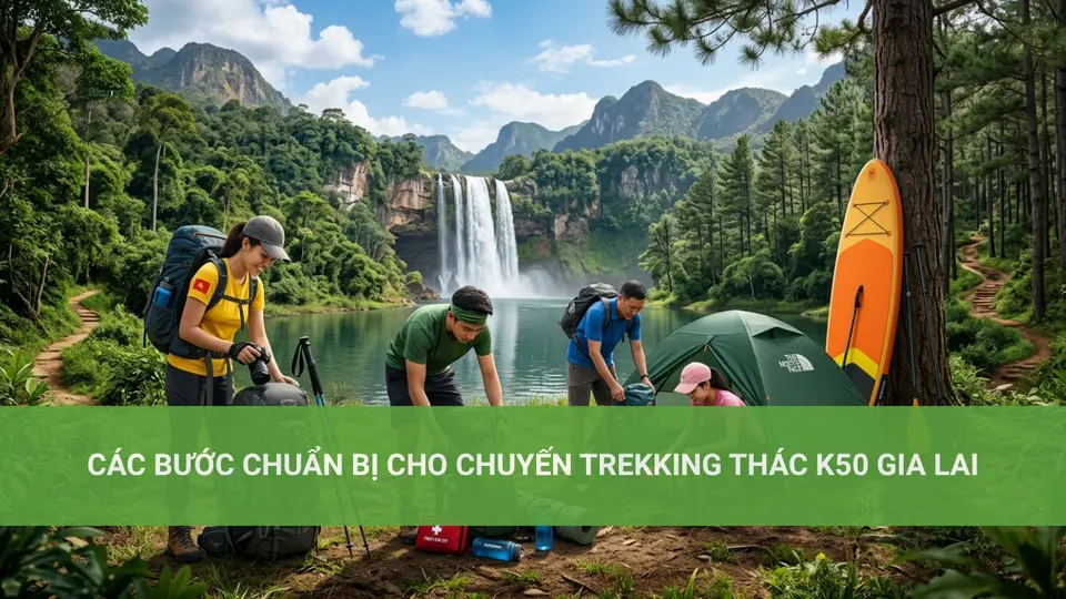 Khám Phá Thác K50 Gia Lai Hùng Vĩ Các bước chuẩn bị cho chuyến trekking thác K50 Gia Lai