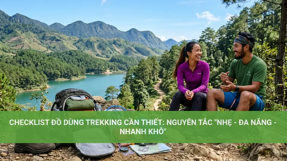 Checklist Đồ Dùng Trekking Cần Thiết: Nguyên Tắc “Nhẹ – Đa Năng – Nhanh Khô”
