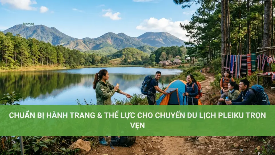 Chuẩn Bị Hành Trang & Thể Lực Cho Chuyến Du Lịch Pleiku Trọn Vẹn