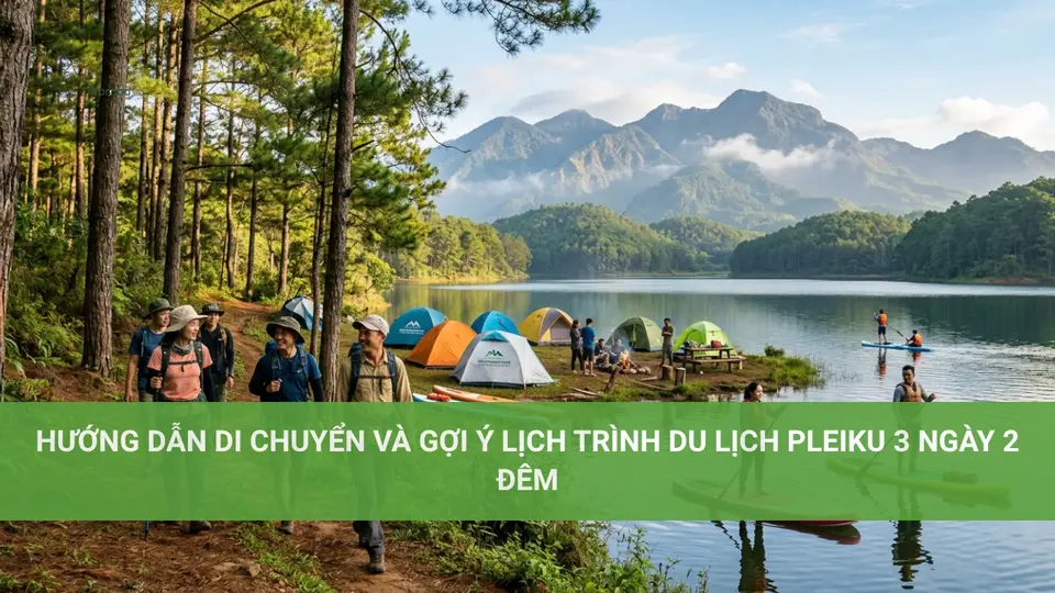 Khám Phá Du Lịch Pleiku Tại Gia Lai Hướng Dẫn Di Chuyển Và Gợi Ý Lịch Trình Du Lịch Pleiku 3 Ngày 2 Đêm