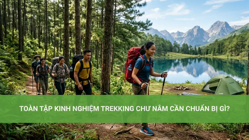 Toàn Tập Kinh Nghiệm Trekking Chư Nâm Cần Chuẩn Bị Gì?