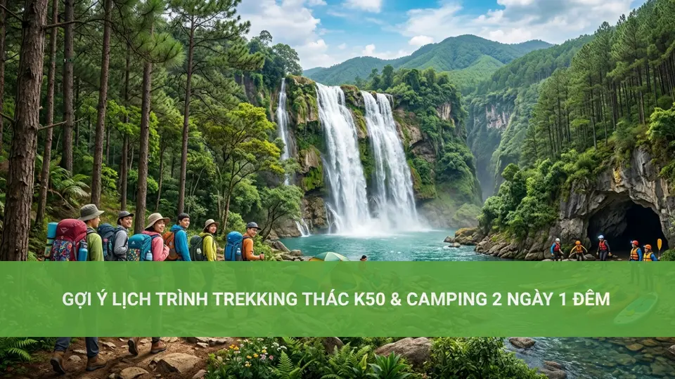 Gợi Ý Lịch Trình Trekking Thác K50 & Camping 2 Ngày 1 Đêm