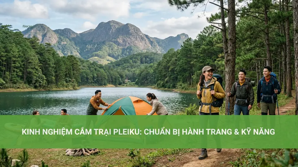Kinh Nghiệm Cắm Trại Pleiku: Chuẩn Bãi Nhỏ – Biển Hồ T'Nưng Bị Hành Trang & Kỹ Năng
