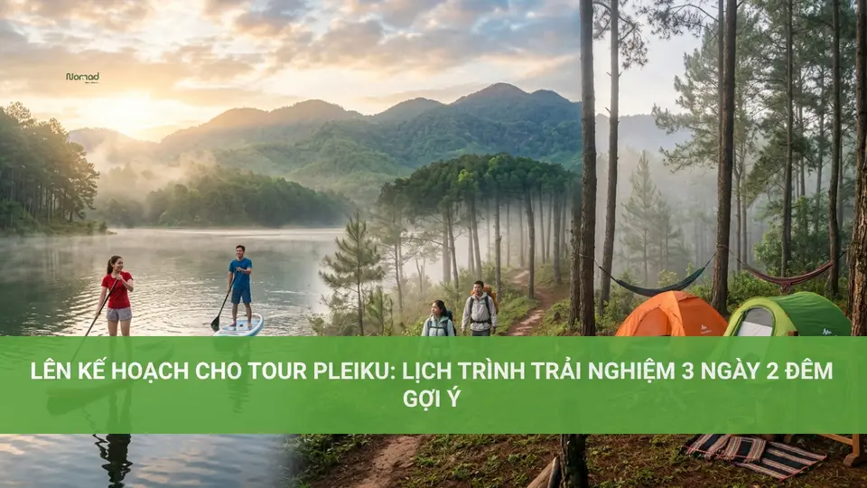 Lên Kế Hoạch Cho Tour Pleiku: Lịch Trình Trải Nghiệm 3 Ngày 2 Đêm Gợi Ý