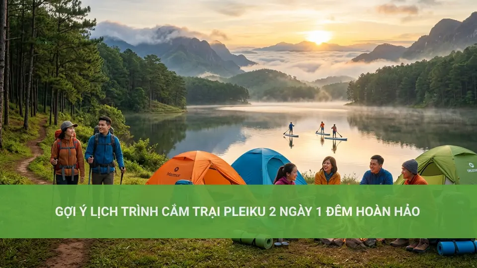 Gợi Ý Lịch Trình Cắm Trại Pleiku 2 Ngày 1 Đêm Hoàn Hảo