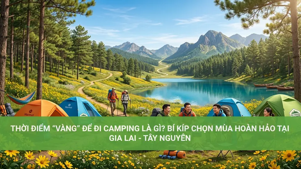 Camping là gì? Khám phá nghĩa và lợi ích Thời Điểm “Vàng” Để Đi Camping Là Gì? Bí Kíp Chọn Mùa Hoàn Hảo tại Gia Lai – Tây Nguyên